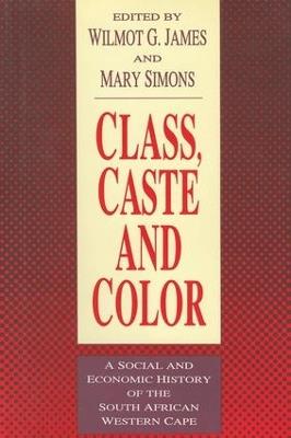 Class, Caste and Color: A Social and Economic History of the South African Western Cape - cover