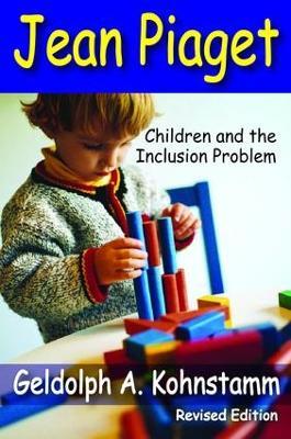 Jean Piaget: Children and the Inclusion Problem (Revised Edition) - Geldolph A. Kohnstamm - cover