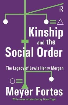 Kinship and the Social Order: The Legacy of Lewis Henry Morgan - Meyer Fortes - cover