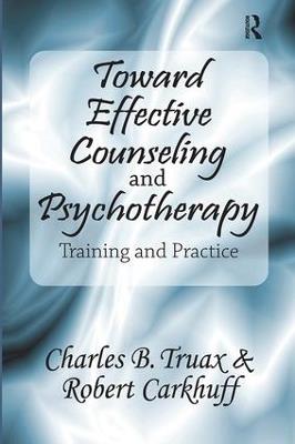 Toward Effective Counseling and Psychotherapy: Training and Practice - Robert Carkhuff - cover