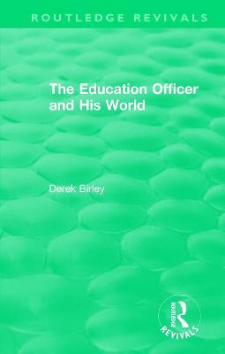 Routledge Revivals: The Education Officer and His World (1970) - Derek Birley - cover