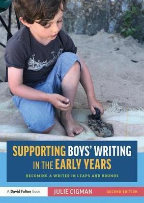 Supporting Boys’ Writing in the Early Years: Becoming a Writer In Leaps and Bounds - Julie Cigman - cover