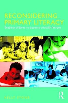 Reconsidering Primary Literacy: Enabling Children to Become Critically Literate - Kelly Stone - cover