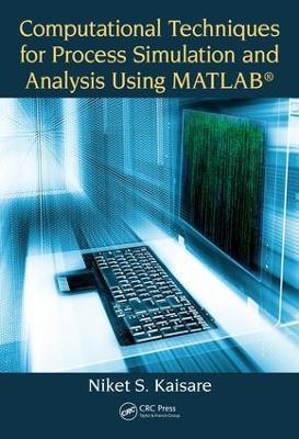 Computational Techniques for Process Simulation and Analysis Using MATLAB® - Niket S. Kaisare - cover
