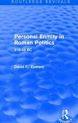 Personal Enmity in Roman Politics (Routledge Revivals): 218-43 BC - David Epstein - cover