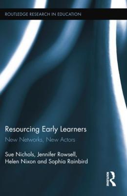 Resourcing Early Learners: New Networks, New Actors - Sue Nichols,Jennifer Rowsell,Helen Nixon - cover