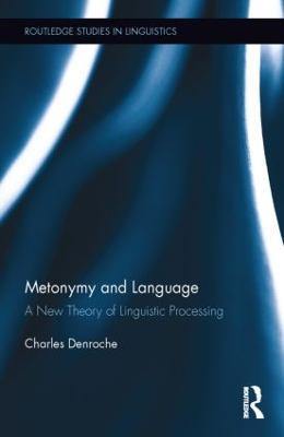 Metonymy and Language: A New Theory of Linguistic Processing - Charles Denroche - cover