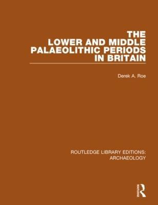 The Lower and Middle Palaeolithic Periods in Britain - Derek A. Roe - cover