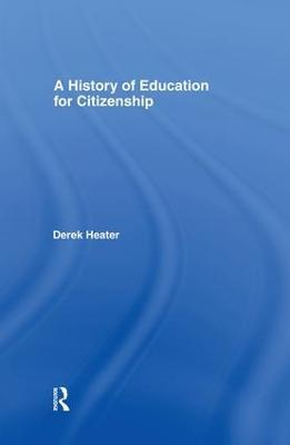 A History of Education for Citizenship - Derek Heater - cover