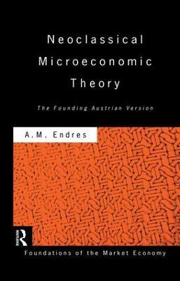 Neoclassical Microeconomic Theory: The Founding Austrian Vision - Anthony Endres - cover