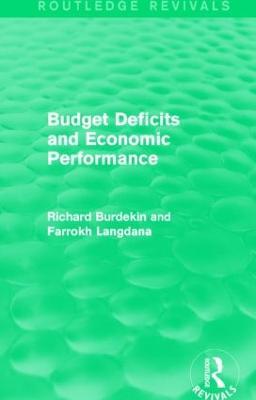 Budget Deficits and Economic Performance (Routledge Revivals) - Richard Burdekin,Farrokh Langdana - cover