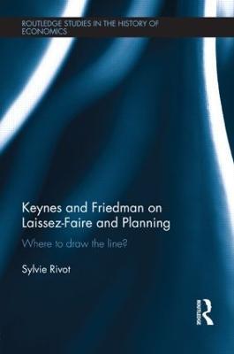 Keynes and Friedman on Laissez-Faire and Planning: ‘Where to draw the line?’ - Sylvie Rivot - cover