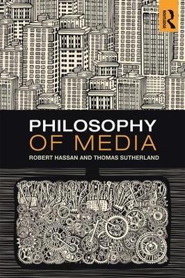 Philosophy of Media: A Short History of Ideas and Innovations from Socrates to Social Media - Robert Hassan,Thomas Sutherland - cover