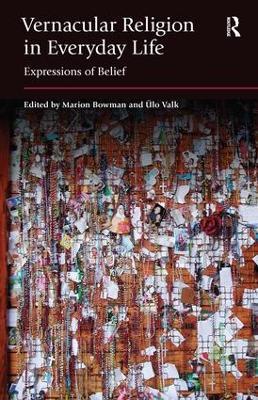 Vernacular Religion in Everyday Life: Expressions of Belief - Marion Bowman,Ulo Valk - cover