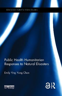 Public Health Humanitarian Responses to Natural Disasters - Emily Chan - cover