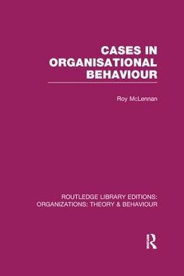 Cases in Organisational Behaviour (RLE: Organizations) - Roy McLennan - cover