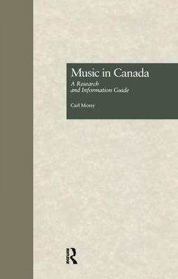 Music in Canada: A Research and Information Guide - Carl Morey - cover
