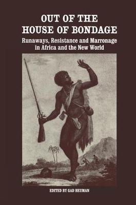Out of the House of Bondage: Runaways, Resistance and Marronage in Africa and the New World - cover