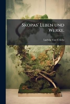 Skopas' Leben und Werke. - Ludwig Von Urlichs - cover