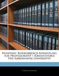 Novatian: Konkurrence-Afhandling for Professoratet I Kirkehistorie Ved Københavns Universitet - J Oskar Andersen - cover
