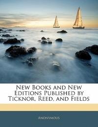 New Books and New Editions Published by Ticknor, Reed, and Fields - Anonymous - cover