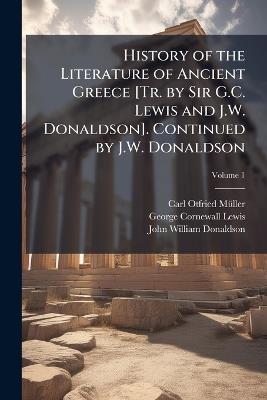 History of the Literature of Ancient Greece [Tr. by Sir G.C. Lewis and J.W. Donaldson]. Continued by J.W. Donaldson; Volume 1 - Carl Otfried Müller,George Cornewall Lewis,John William Donaldson - cover