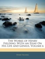 The Works of Henry Fielding: With an Essay On His Life and Genius, Volume 6 - Henry Fielding - cover