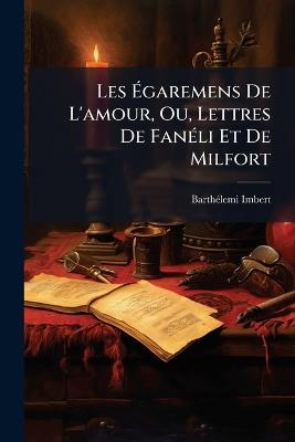 Les Égaremens De L'amour, Ou, Lettres De Fanéli Et De Milfort - Barthélemi Imbert - cover