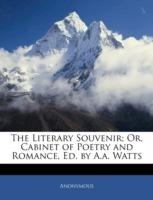 The Literary Souvenir; Or, Cabinet of Poetry and Romance, Ed. by A.A. Watts - Anonymous - cover