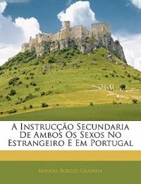 A Instruccao Secundaria de Ambos OS Sexos No Estrangeiro E Em Portugal - Manoel Borges Grainha - cover