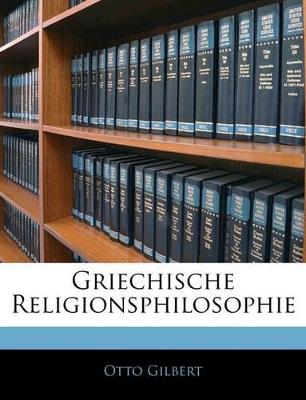 Griechische Religionsphilosophie - Otto Gilbert - cover