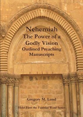Nehemiah: The Power of a Godly Vision - Gregory Lund - cover
