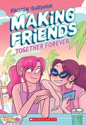 Making Friends: Together Forever: A Graphic Novel (Book 4) - Kristen Gudsnuk - cover