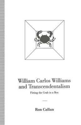 William Carlos Williams and Transcendentalism: Fitting the Crab in a Box - Ron Callan - cover