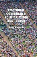 Emotional Governance: Politics, Media and Terror - B. Richards - cover