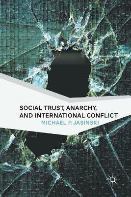 Social Trust, Anarchy, and International Conflict - M. Jasinski - cover