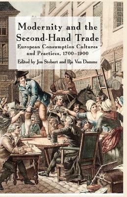 Modernity and the Second-Hand Trade: European Consumption Cultures and Practices, 1700-1900 - cover