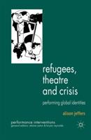 Refugees, Theatre and Crisis: Performing Global Identities - A. Jeffers - cover