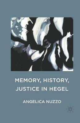 Memory, History, Justice in Hegel - Angelica Nuzzo - cover