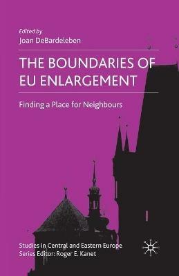 The Boundaries of EU Enlargement: Finding a Place for Neighbours - cover