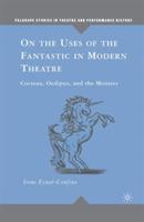On the Uses of the Fantastic in Modern Theatre: Cocteau, Oedipus, and the Monster - I. Eynat-Confino - cover
