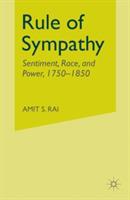 Rule of Sympathy: Sentiment, Race, and Power 1750–1850 - A. Rai - cover
