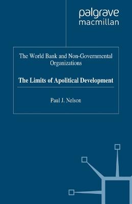 The World Bank and Non-Governmental Organizations: The Limits of Apolitical Development - P. Nelson - cover