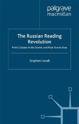 The Russian Reading Revolution: Print Culture in the Soviet and Post-Soviet Eras - S. Lovell - cover