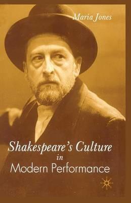 Shakespeare’s Culture in Modern Performance - M. Jones - cover