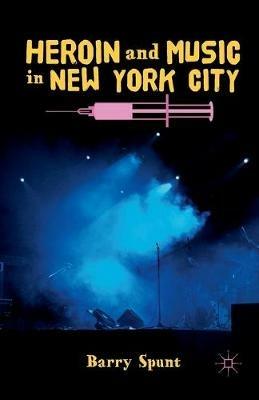 Heroin and Music in New York City - B. Spunt - cover