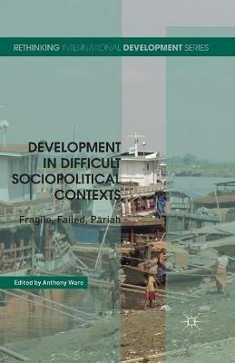 Development in Difficult Sociopolitical Contexts: Fragile, Failed, Pariah - cover
