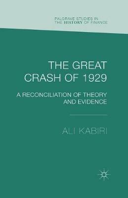The Great Crash of 1929: A Reconciliation of Theory and Evidence - A. Kabiri - cover