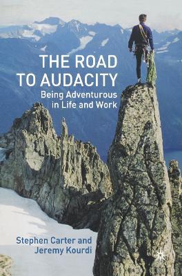The Road to Audacity: Being Adventurous in Life and Work - S. Carter,J. Kourdi - cover