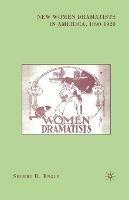 New Women Dramatists in America, 1890-1920 - S. Engle - cover